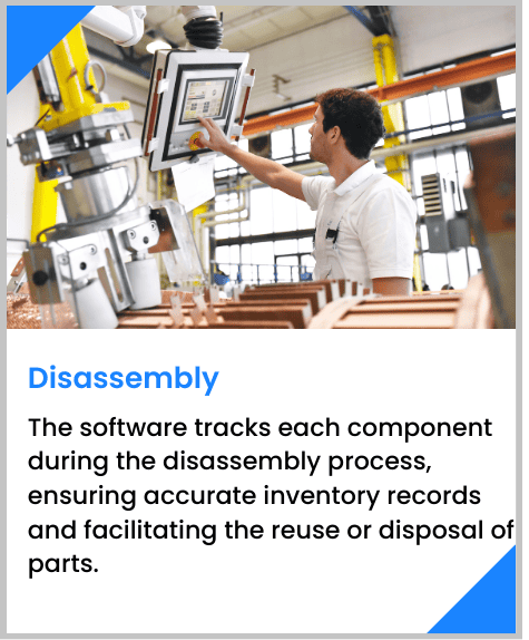 The software tracks each component during the disassembly process, ensuring accurate inventory records and facilitating the reuse or disposal of parts.